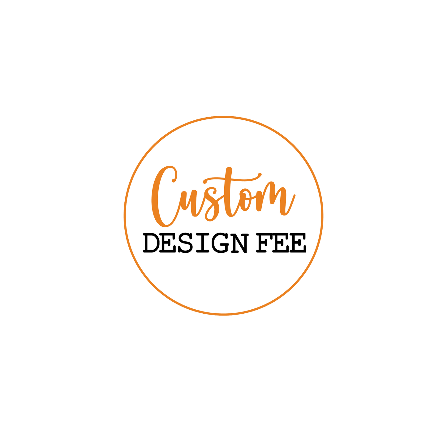 Custom Design Fee