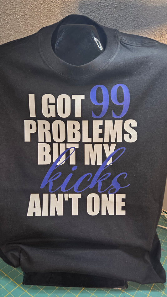 I Got 99 Problems But My Kicks Ain't One